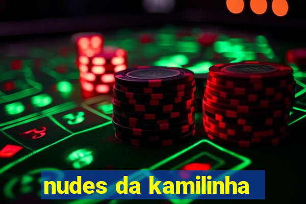 nudes da kamilinha